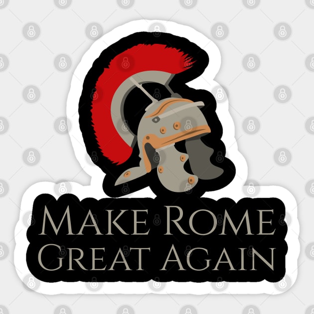 Make Rome Great Again - SPQR Ancient Roman Legion Helmet Sticker by Styr Designs